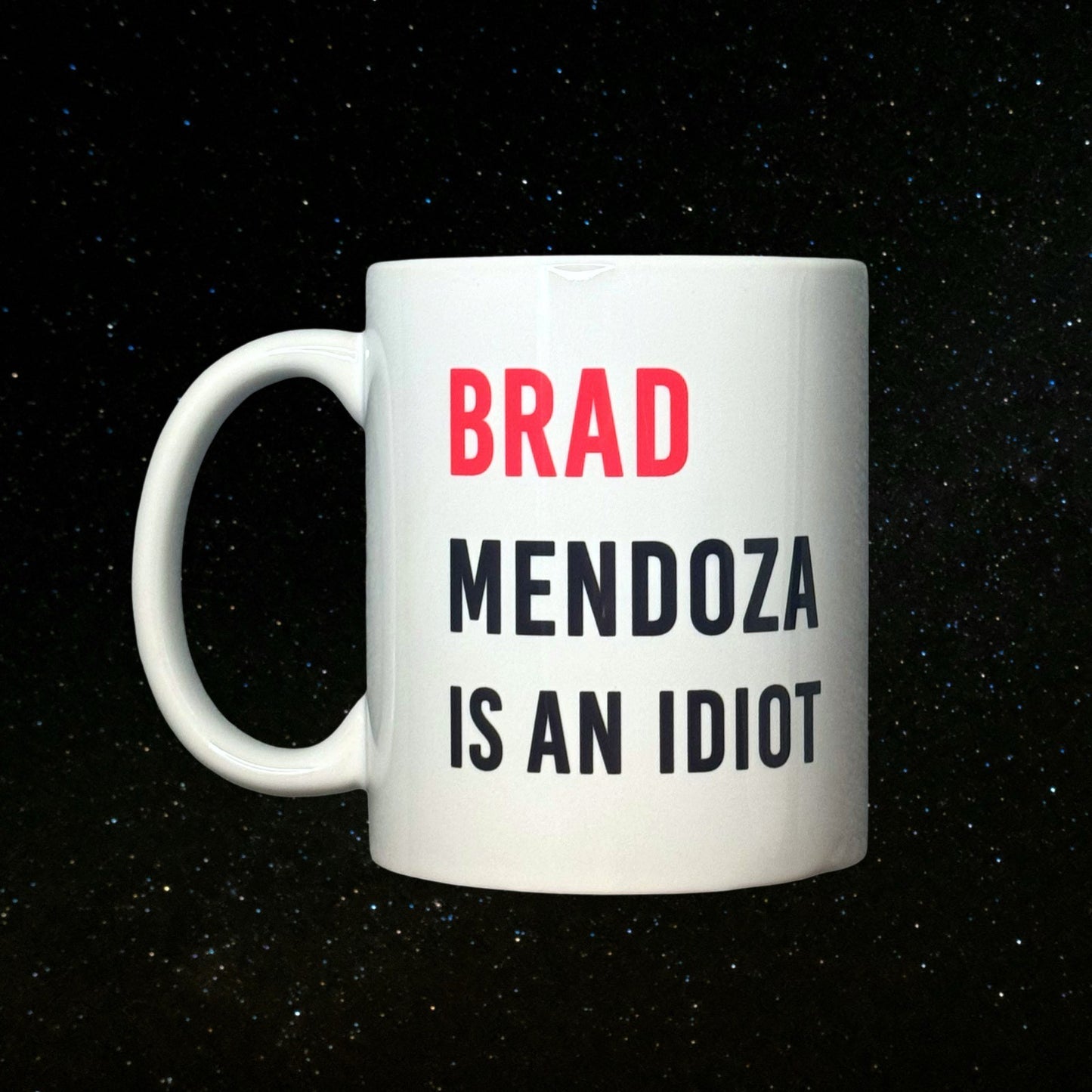 Brad Mendoza is an Idiot - Funny 11oz Ceramic Mug - Dumb Luck and Dead Heroes
